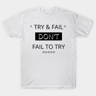 Try & Fail, Don't Fail to Try T-Shirt